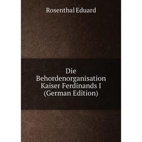 

Книга Die Behordenorganisation Kaiser Ferdinands I (German Edition)