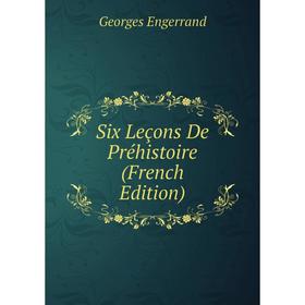 

Книга Six Leçons De Préhistoire (French Edition)