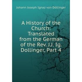 

Книга A History of the Church: Translated from the German of the Rev. J.J. Ig. Dollinger, Part 4