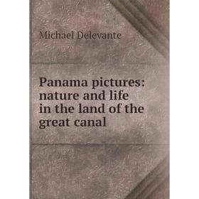 

Книга Panama pictures: nature and Life in the land of the great canal