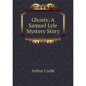 

Книга Ghosts: A Samuel Lyle Mystery Story