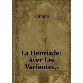

Книга La Henriade: Avec Les Variantes,