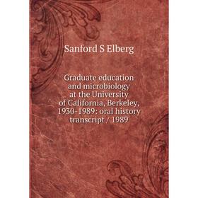 

Книга Graduate education and microbiology at the University of California, Berkeley, 1930-1989: oral history transcript/ 1989