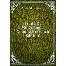 

Книга Traité De Minéralogie, Volume 5 (French Edition)