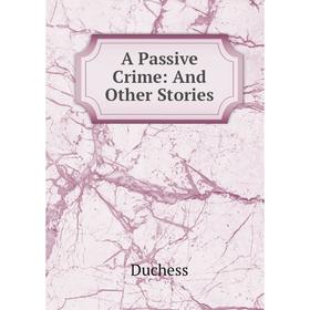 

Книга A Passive Crime: And Other Stories