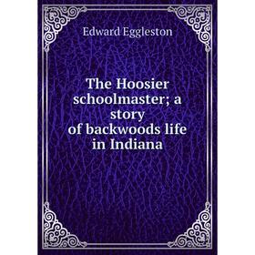 

Книга The Hoosier schoolmaster; a story of backwoods life in Indiana