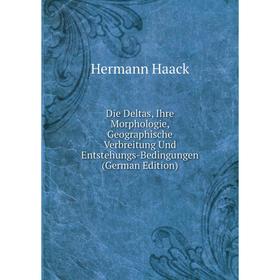 

Книга Die Deltas, Ihre Morphologie, Geographische Verbreitung Und Entstehungs-Bedingungen (German Edition)