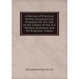 

Книга A Manual of Practical Military Engineering: Prepared for the Use of the Cadets of the U.S. Military Academy, and for Engineer Troops