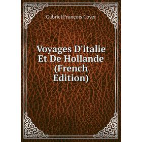 

Книга Voyages D'italie Et De Hollande (French Edition)