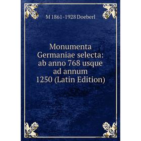 

Книга Monumenta Germaniae selecta: ab anno 768 usque ad annum 1250