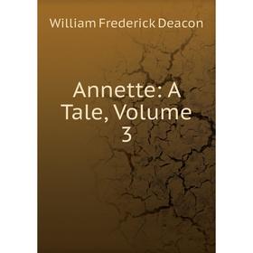 

Книга Annette: A Tale, Volume 3