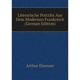 

Книга Literarische Porträts Aus Dem Modernen Frankreich