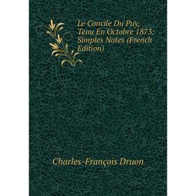 

Книга Le Concile Du Puy, Tenu En Octobre 1873: Simples Notes