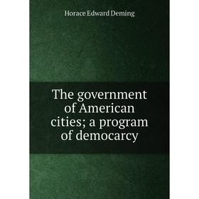 

Книга The government of American cities; a program of democarcy