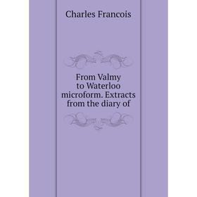 

Книга From Valmy to Waterloo microform. Extracts from the diary of