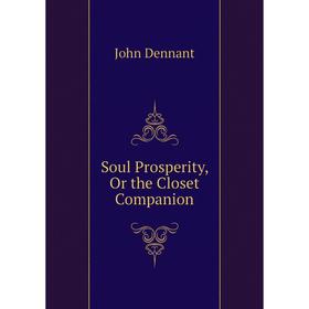 

Книга Soul Prosperity, Or the Closet Companion