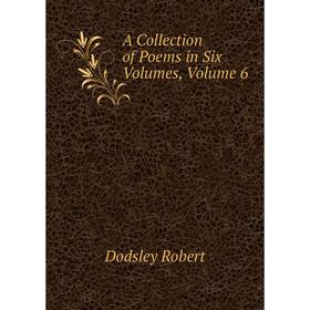 

Книга A Collection of Poems in Six Volumes, Volume 6