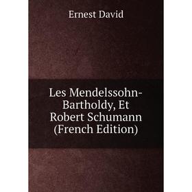 

Книга Les Mendelssohn-Bartholdy, Et Robert Schumann