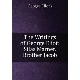 

Книга The Writings of George Eliot: Silas Marner. Brother Jacob