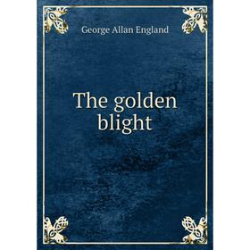 

Книга The golden blight