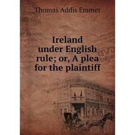 

Книга Ireland under English rule; or, A plea for the plaintiff