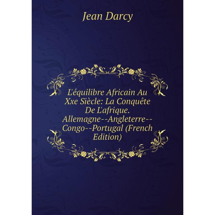 фото Книга l'équilibre africain au xxe siècle: la conquête de l'afrique allemagne — angleterre — congo — portugal nobel press