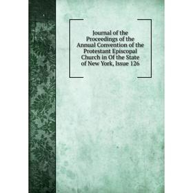 

Книга Journal of the Proceedings of the Annual Convention of the Protestant Episcopal Church in Of the State of New York, Issue 126