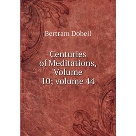 

Книга Centuries of Meditations, Volume 10; volume 44
