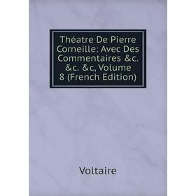 

Книга Théatre De Pierre Corneille: Avec Des Commentaires &c. &c. &c, Volume 8 (French Edition)