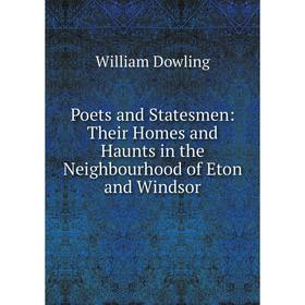 

Книга Poets and Statesmen: Their Homes and Haunts in the Neighbourhood of Eton and Windsor