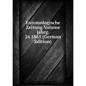 

Книга Entomologische Zeitung Volume jahrg. 26 1865 (German Edition)