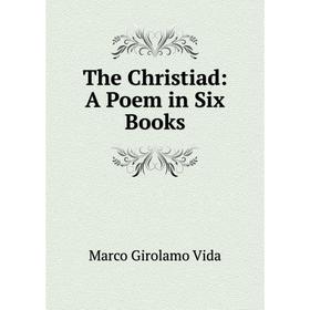 

Книга The Christiad: A Poem in Six Books