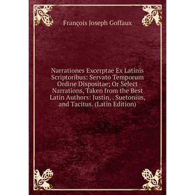 

Книга Narrationes Excerptae Ex Latinis Scriptoribus: Servato Temporum Ordine Dispositae; Or Select Narrations, Taken from the Best Latin Authors