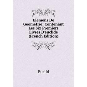 

Книга Elemens De Geometrie: Contenant Les Six Premiers Livres D'euclide (French Edition)