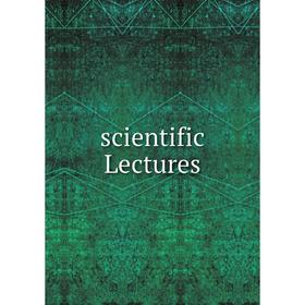 

Книга Scientific Lectures