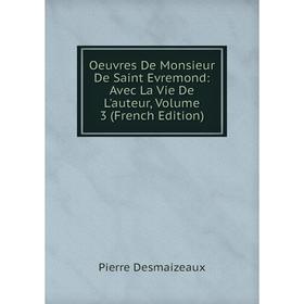 

Книга Oeuvres De Monsieur De Saint Evremond: Avec La vie de l'auteur, Volume 3