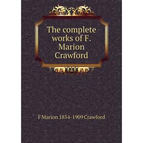 

Книга The complete works of F. Marion Crawford