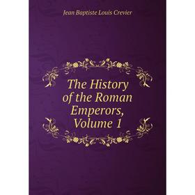 

Книга The History of the Roman Emperors, Volume 1