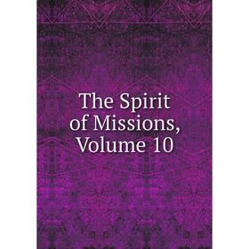

Книга The Spirit of Missions, Volume 10