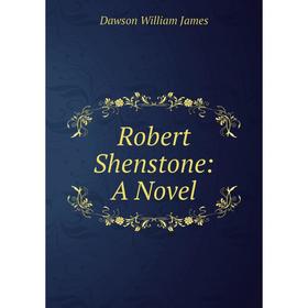 

Книга Robert Shenstone: A Novel