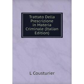 

Книга Trattato Della Prescrizione in Materia Criminale (Italian Edition)
