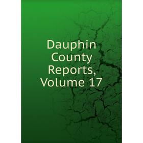 

Книга Dauphin County Reports, Volume 17