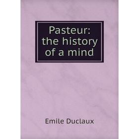 

Книга Pasteur: the history of a mind
