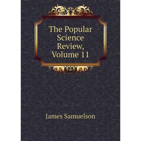 

Книга The Popular Science Review, Volume 11