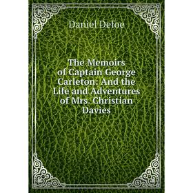 

Книга The Memoirs of Captain George Carleton: And the Life and Adventures of Mrs. Christian Davies