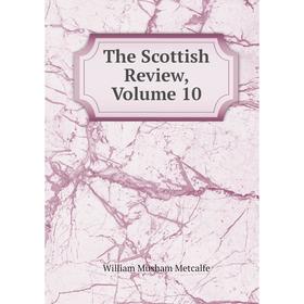 

Книга The Scottish Review, Volume 10