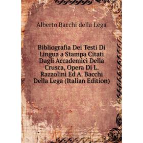 

Книга Bibliografia Dei Testi Di Lingua a Stampa Citati Dagli Accademici Della Crusca, Opera Di L. Razzolini Ed A. Bacchi Della Lega (Italian Edition)