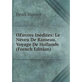 

Книга Oeuvres Inédites: Le Neveu De Rameau Voyage De Hollande