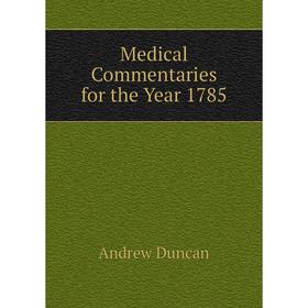 

Книга Medical Commentaries for the Year 1785