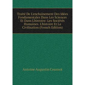 

Книга Traité De L'enchaînement Des Idées Fondamentales Dans Les Sciences Et Dans L'histoire: Les Sociétés Humaines